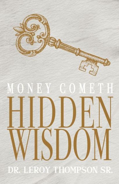 Money Cometh Hidden Wisdom by Dr. Leroy Thompson Sr., Paperback | Barnes & Noble®