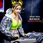 Nhạc Remix - Nhạc Hoa Lời Việt Hay Nhất - V.A - tải mp3|lời bài hát ...