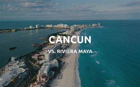 Cancun vs Riviera Maya: Which is Best - Travel Tips