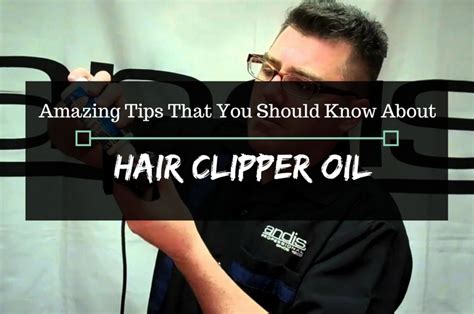 Amazing Tips That You Should Know About Hair Clipper Oil