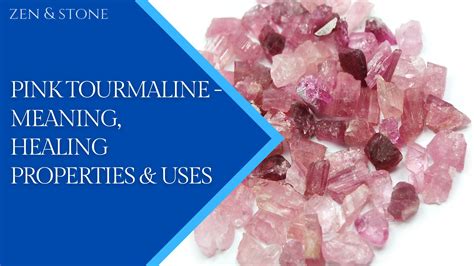 Pink Tourmaline – Meaning, Healing Properties & Uses - Zen and Stone