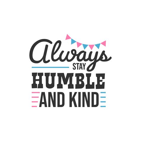 Always Stay Humble and Kind, Inspirational Quotes Design 5213397 Vector ...