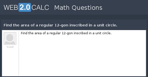 View question - Find the area of a regular 12-gon inscribed in a unit ...