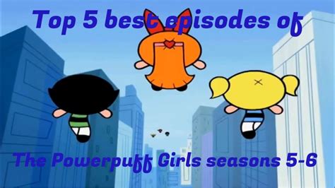 Top 5 Best Powerpuff Girls episodes seasons 5-6 💗 - YouTube