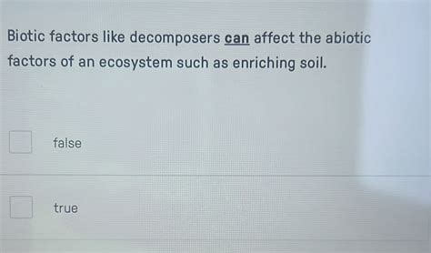 Solved: Biotic factors like decomposers can affect the abiotic factors ...