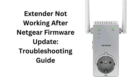 Extender Not Working After Netgear Firmware Update: Troubleshooting ...