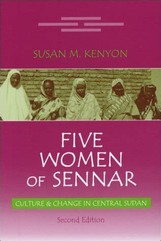 Five Women of Sennar: Culture & Change in Central Sudan by Susan M. Kenyon | Goodreads