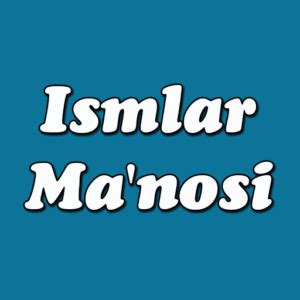 Ismlar manosi. Dunyo chiroyli ismlari. - Туш таъбири