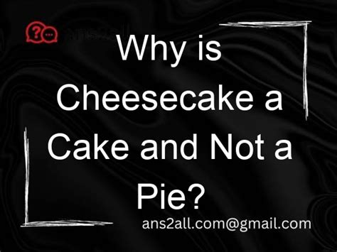 Why Is Cheesecake A Cake And Not A Pie? - Ans2All