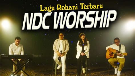 TOP LAGU ROHANI KRISTEN TERBARU NDC WORSHIP 2023 🙏 TERBAIK LAGU PUJIAN DAN PENYEMBAHAN 2023 ...