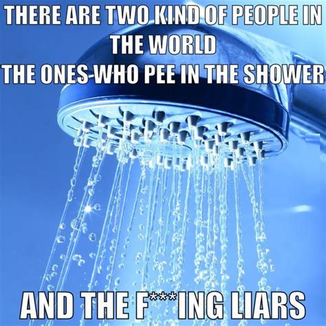 I don't pee in the shower. I swear. - quickmeme