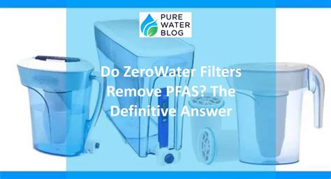 Do ZeroWater Filters Remove PFAS? The Definitive Answer - Water Treatment