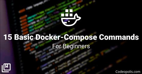 15 Basic Docker Compose Commands for Beginners - Codeopolis