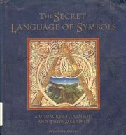 The Secret Language of Symbols: A Visual Key to Symbols and Their Hidden Meanings : David ...