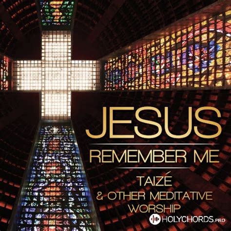 Jesus Remember Me - Taize Songs альбом 2013 - The London Fox Taize Choir | Chords | Lyrics ...