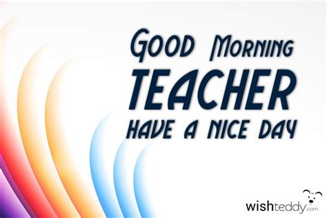 Good morning teacher have a nice day - WishTeddy.com