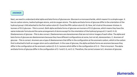 SOLVED: The alpha - and beta - forms of glucose are? A. isomers of D ...