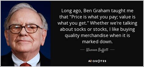 Warren Buffett quote: Long ago, Ben Graham taught me that "Price is what...