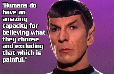 Spock quote: Humans do have an amazing capacity for believing what they ...