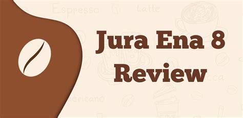 Jura ENA 8 Review 2024: Small, Simple, And Stunning