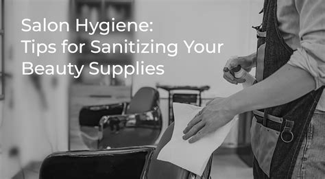 Salon Hygiene: Tips for Sanitizing Your Beauty Supplies