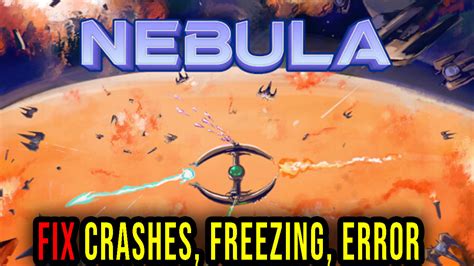 Nebula - Crashes, freezing, error codes, and launching problems - fix it! - Games Manuals