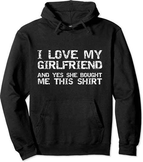 Amazon.com: Funny I Love My Girlfriend and Yes She Bought Me This Shirt Pullover Hoodie ...