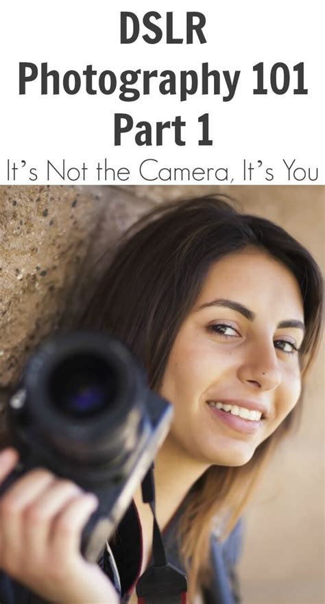 DSLR Photography 101 – Part 1 – It’s Not the Camera, It’s You. Digital Photography Lessons ...