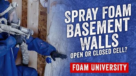 Spray Foam Basement Walls: Open or Closed Cell? | Foam University - YouTube