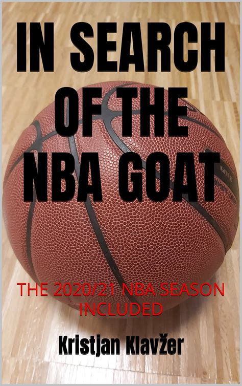 IN SEARCH OF THE NBA GOAT: THE 2020/21 NBA SEASON INCLUDED by Kristjan ...