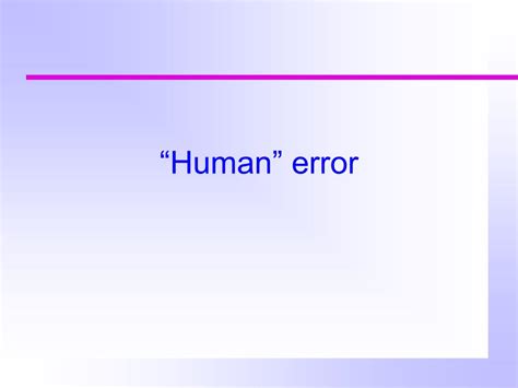 PPT - “Human” error PowerPoint Presentation, free download - ID:407982