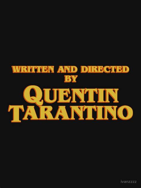 "WRITTEN AND DIRECTED BY QUENTIN TARANTINO (ORIGINAL)" T-shirt by ...