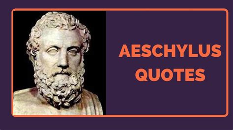 Quotes by Aeschylus - Most Quoted