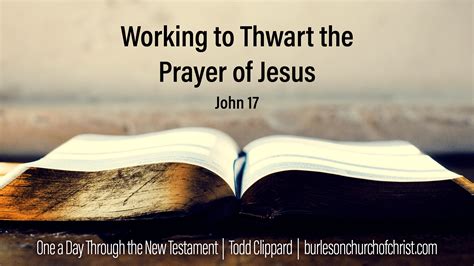 John 17: Working to Thwart the Prayer of Jesus – Burleson Church of Christ