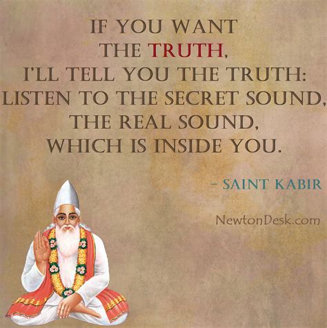 If you want the Truth, i will tell you the truth: listen to the Secret Sound, which is inside ...