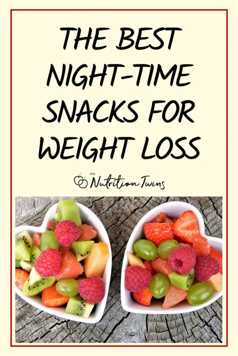 7 Best Late Night Snacks for Weight Loss - Nutrition Twins