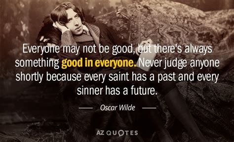 Oscar Wilde quote: Everyone may not be good, but there's always something good...