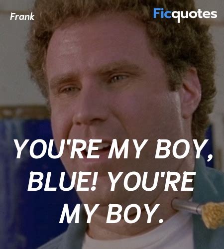 You're my boy, Blue! You're my boy - Old School Quotes