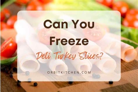 Can You Freeze Deli Turkey Slices [A Detailed Answer]