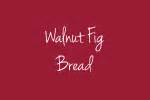 Walnut-Fig Bread