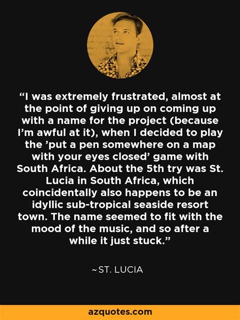 St. Lucia quote: I was extremely frustrated, almost at the point of giving...