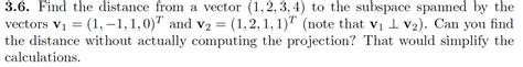 Solved Find the distance from a vector (1, 2, 3, 4) to the | Chegg.com