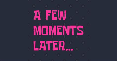 A few moments later... - A Few Moments Later - Posters and Art Prints | TeePublic