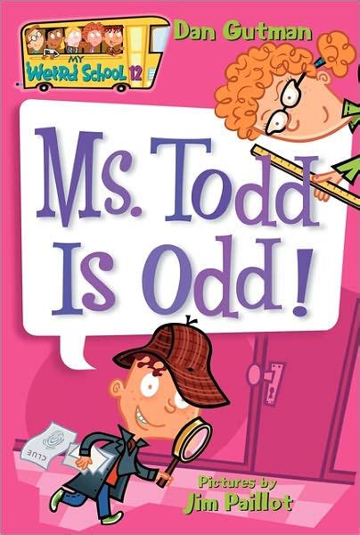 Ms. Todd Is Odd! (My Weird School Series #12) by Dan Gutman, Jim ...