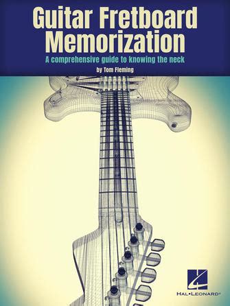 Guitar Fretboard Memorization - A Comprehensive Guide to Knowing the ...