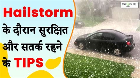 BEFORE, DURING AND AFTER HAILSTORM SAFETY TIPS | TIPS TO STAY SAFE AND ALERT DURING HAIL STORM ...