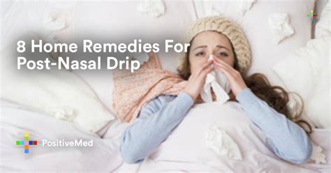 8 Home Remedies For Post-Nasal Drip - PositiveMed