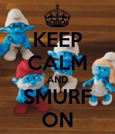 Keep calm and smurf on Cant Keep Calm, Quote Board, Disney And ...