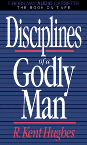 Disciplines of a Godly Man - R. Kent Hughes: 9780891076223 - AbeBooks