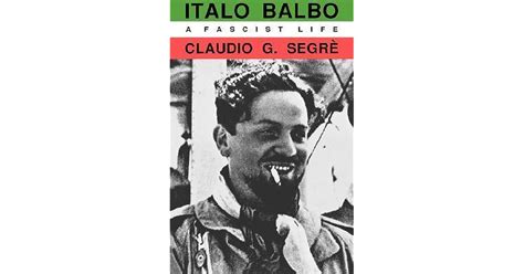 Italo Balbo: A Fascist Life by Claudio G. Segrè